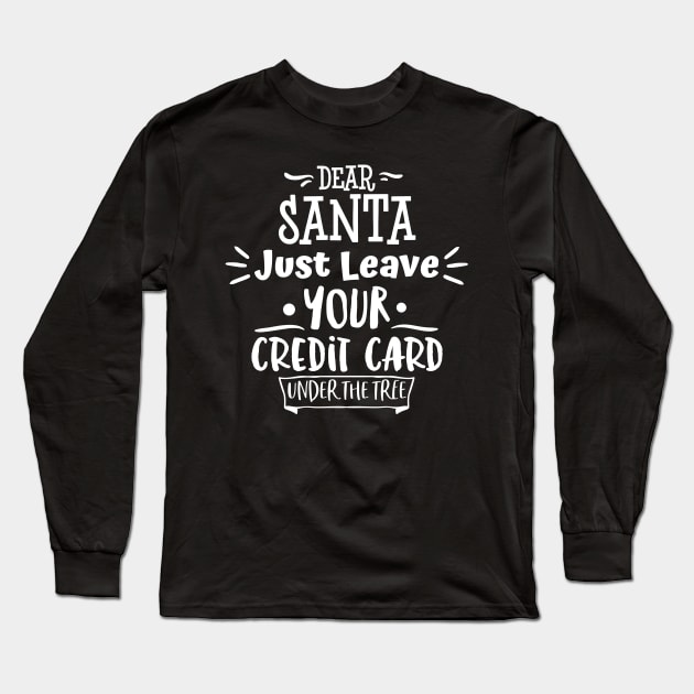 Dear Santa Leave Your Credit Card Under The Tree. Long Sleeve T-Shirt by That Cheeky Tee